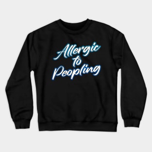 Allergic to Peopling Crewneck Sweatshirt